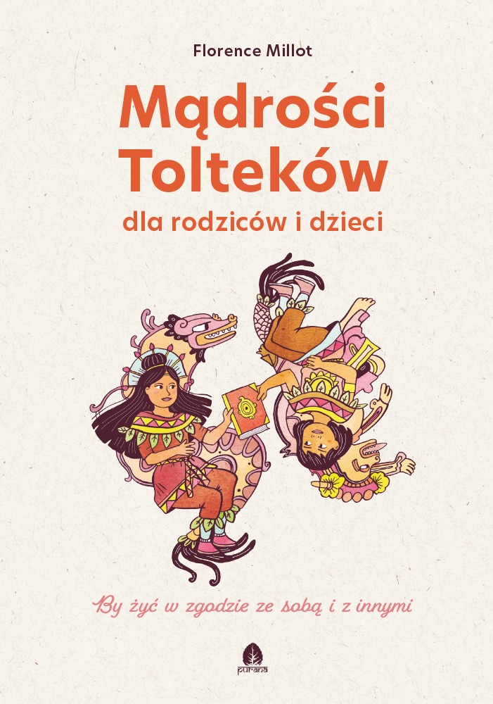 Mądrości Tolteków dla rodziców i dzieci Florence Millot