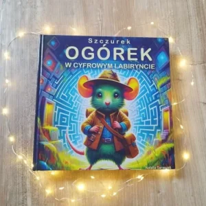 Szczurek Ogórek w Cyfrowym Labiryncie KSIĄŻKA PAPIEROWA